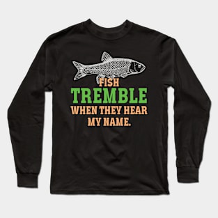 fish tremble when they hear my name Long Sleeve T-Shirt